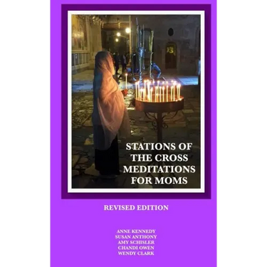 Stations of the Cross Meditations for Mom: Revised Edition