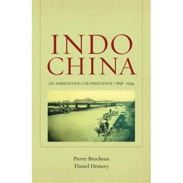Indochina: An Ambiguous Colonization, 1858-1954 Volume 2