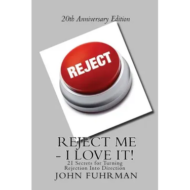 Reject Me - I Love It: 21 Secrets For Turning Rejection Into Direction 20th Anniversary Edition