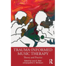 Trauma-Informed Music Therapy: Theory and Practice