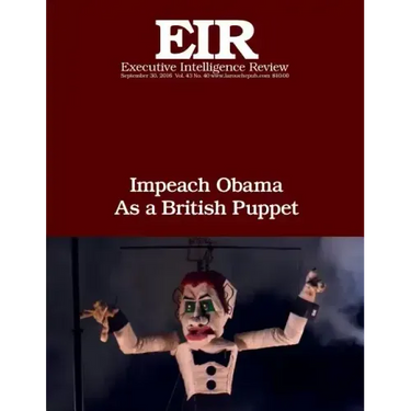 Impeach Obama As a British Puppet: Executive Intelligence Review; Volume 43, Issue 40