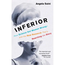 Inferior: How Science Got Women Wrong-And the New Research That's Rewriting the Story