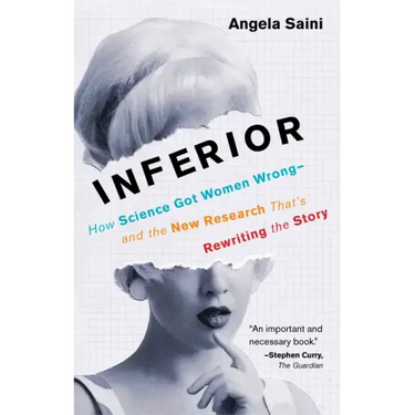 Inferior: How Science Got Women Wrong-And the New Research That's Rewriting the Story