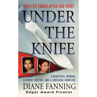 Under the Knife: A Beautiful Woman, a Phony Doctor, and a Shocking Homicide