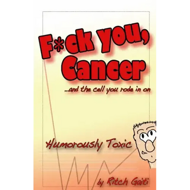 Fuck You Cancer.. and the Cell You Rode in on: Humorously Toxic