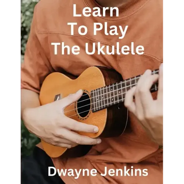 Learn To Play The Ukulele