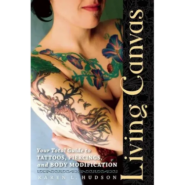 Living Canvas: Your Total Guide to Tattoos, Piercings, and Body Modification