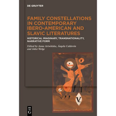 Family Constellations in Contemporary Ibero-American and Slavic Literatures: Historical Imaginary, Transnationality, Narrative Form