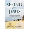 Seeing with Jesus: Developing a Worldview Shaped by the Gospels
