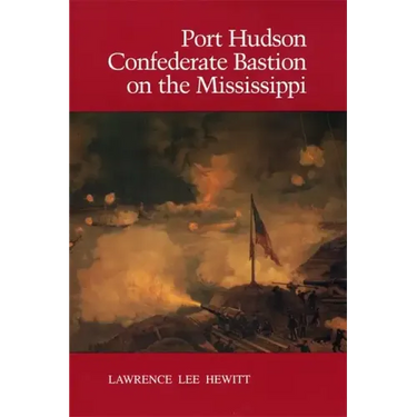 Port Hudson, Confederate Bastion on the Mississippi