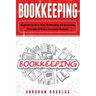 Bookkeeping: Beginners Guide to Basic Bookkeeping and Accounting Principles to Build a Successful Business