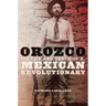 Orozco: The Life and Death of a Mexican Revolutionary