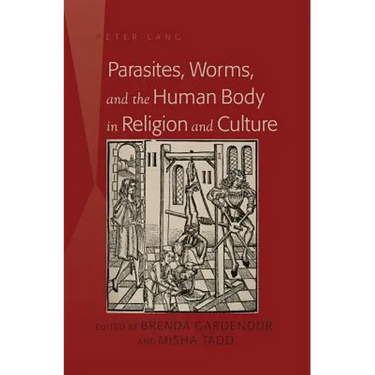 Parasites, Worms, and the Human Body in Religion and Culture