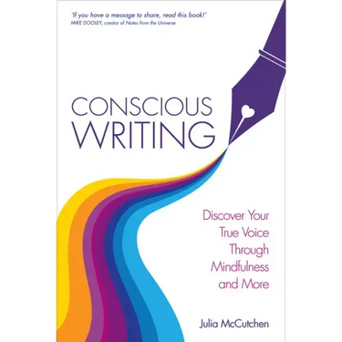 Conscious Writing: Discover Your True Voice Through Mindfulness and More