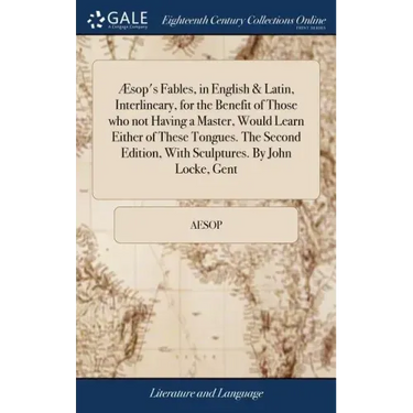 Æsop's Fables, in English & Latin, Interlineary, for the Benefit of Those who not Having a Master, Would Learn Either of These Tongues. The Second Edi