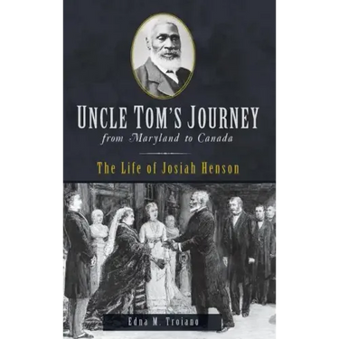 Uncle Tom's Journey from Maryland to Canada: The Life of Josiah Henson