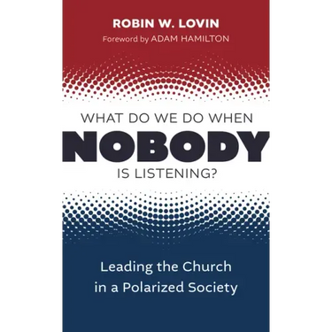 What Do We Do When Nobody Is Listening?: Leading the Church in a Polarized Society