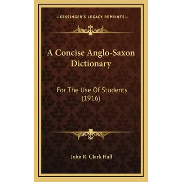 A Concise Anglo-Saxon Dictionary: For the Use of Students (1916)