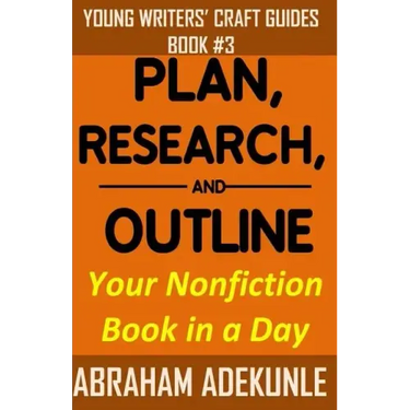 Plan, Research, and Outline Your Nonfiction Book in a Day: Writers' Guide to Planning a Book, Researching Without Fuss, and Outlining a Nonfiction Boo