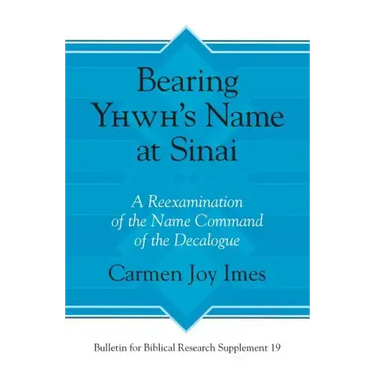 Bearing Yhwh's Name at Sinai: A Reexamination of the Name Command of the Decalogue
