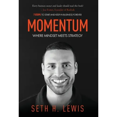 Momentum: Where Mindset Meets Strategy: 7 Steps to Start and Keep Momentum in Business Forever