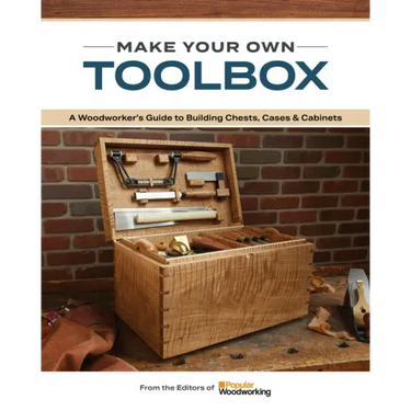 Make Your Own Toolbox: A Woodworker's Guide to Building Chests, Cases & Cabinets