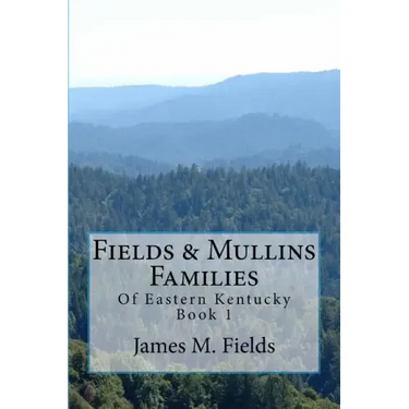 Fields & Mullins Families: Of Eastern Kentucky Book 1