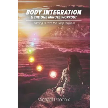 Body Integration & the One Minute Workout: Learning to Love the Body You're In