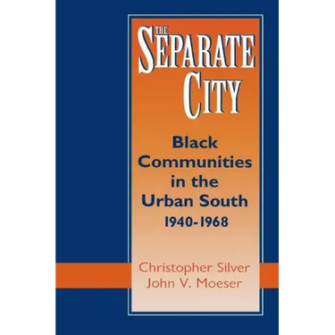 The Separate City: Black Communities in the Urban South, 1940-1968