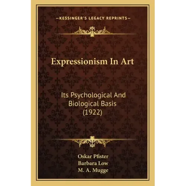 Expressionism in Art: Its Psychological and Biological Basis (1922)