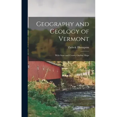 Geography and Geology of Vermont: With State and County Outline Maps