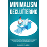 Minimalism & Decluttering: Goodbye Things, Hello Freedom: Discover Cutting Edge Methods to Declutter Your Mind and Live a More Fulfilled Life wit