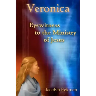 Veronica: Eyewitness to the Ministry of Jesus