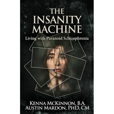 The Insanity Machine - Life with Paranoid Schizophrenia