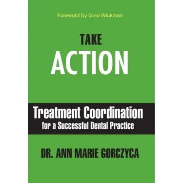 Take Action: Treatment Coordination for a Successful Dental Practice