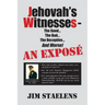 Jehovah's Witnesses - The Good... The Bad... The Deceptive... And Worse! An Exposé -