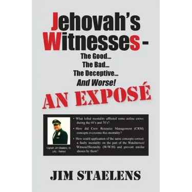 Jehovah's Witnesses - The Good... The Bad... The Deceptive... And Worse! An Exposé -