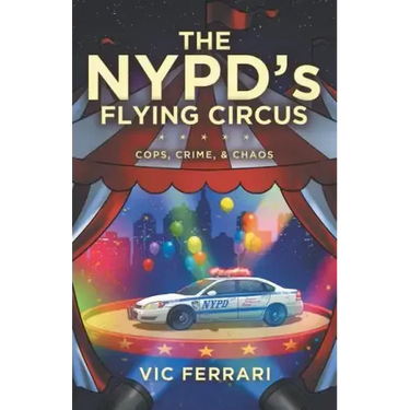 The NYPD's Flying Circus: Cops, Crime & Chaos