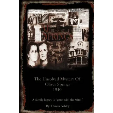 Murder By The Springs: The Unsolved Mystery of Oliver Springs.