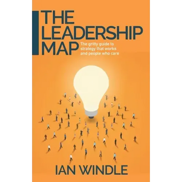 The Leadership Map: The gritty guide to strategy that works and people who care