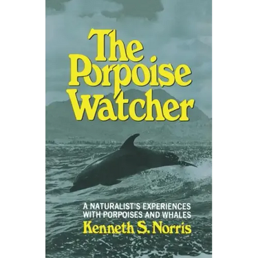 The Porpoise Watcher: A Naturalist's Experiences with Porpoises and Whales