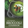 The Complete Broccoli Cookbook: Explore the World of Mouth-Watering Broccoli Recipes