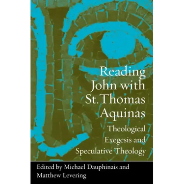 Reading John with St. Thomas Aquinas: Theological Exegesis and Speculative Theology