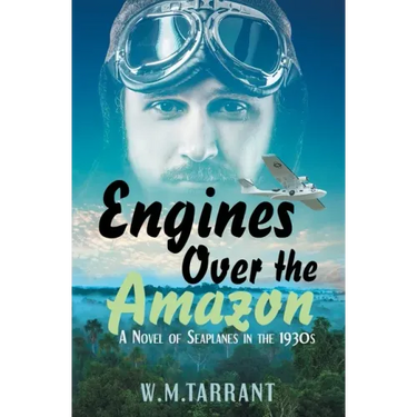 Engines Over the Amazon: A Novel of Seaplanes in the 1930s
