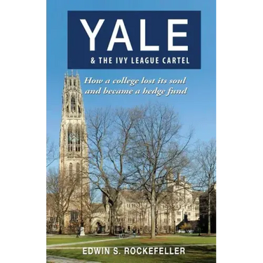 Yale & The Ivy League Cartel - How a college lost its soul and became a hedge fund