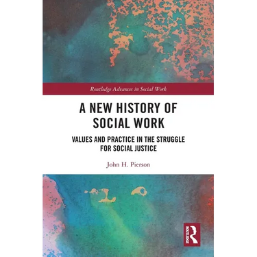 A New History of Social Work: Values and Practice in the Struggle for Social Justice