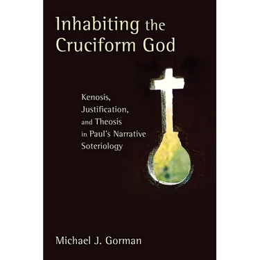 Inhabiting the Cruciform God: Kenosis, Justification, and Theosis in Paul's Narrative Soteriology