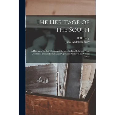 The Heritage of the South; a History of the Introduction of Slavery; its Establishment From Colonial Times and Final Effect Upon the Politics of the U