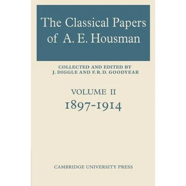 The Classical Papers of A. E. Housman: Volume 2, 1897 1914