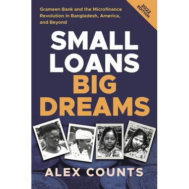 Small Loans, Big Dreams, 2022 Edition: Grameen Bank and the Microfinance Revolution in Bangladesh, America, and Beyond